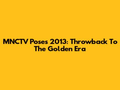 MNCTV Poses 2013: Throwback To The Golden Era