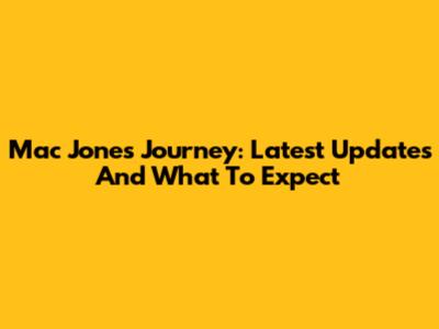 Mac Jones' Journey: Latest Updates And What To Expect