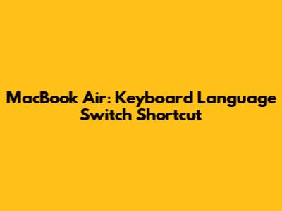 MacBook Air: Keyboard Language Switch Shortcut