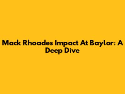 Mack Rhoades' Impact At Baylor: A Deep Dive