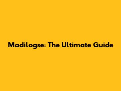 Madilogse: The Ultimate Guide