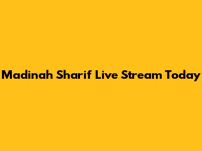 Madinah Sharif Live Stream Today