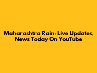Maharashtra Rain: Live Updates, News Today On YouTube