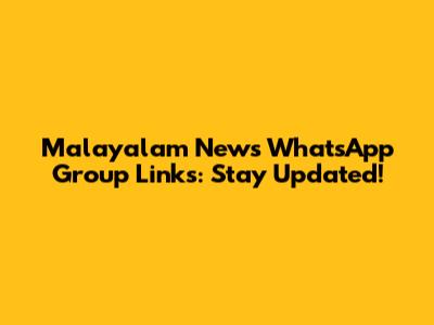 Malayalam News WhatsApp Group Links: Stay Updated!