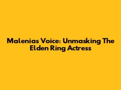 Malenia's Voice: Unmasking The Elden Ring Actress