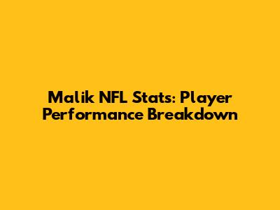 Malik NFL Stats: Player Performance Breakdown