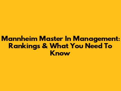 Mannheim Master In Management: Rankings & What You Need To Know