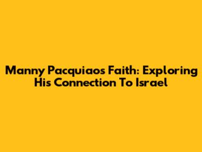 Manny Pacquiao's Faith: Exploring His Connection To Israel