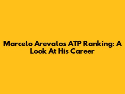 Marcelo Arevalo's ATP Ranking: A Look At His Career