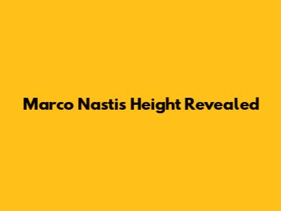 Marco Nasti's Height Revealed
