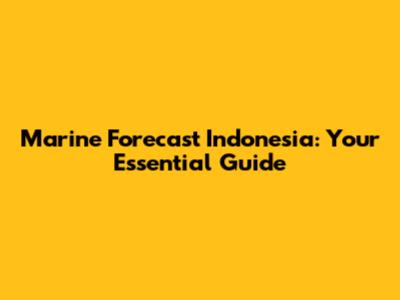 Marine Forecast Indonesia: Your Essential Guide