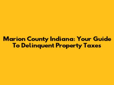 Marion County Indiana: Your Guide To Delinquent Property Taxes