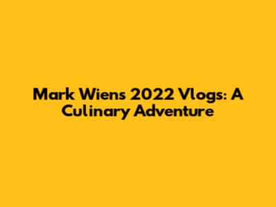 Mark Wiens' 2022 Vlogs: A Culinary Adventure
