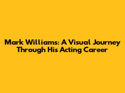 Mark Williams: A Visual Journey Through His Acting Career