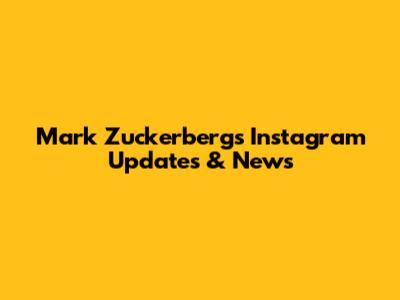 Mark Zuckerberg's Instagram Updates & News