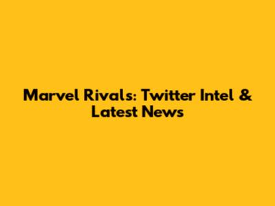Marvel Rivals: Twitter Intel & Latest News