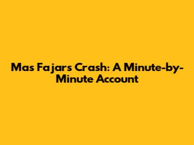 Mas Fajar's Crash: A Minute-by-Minute Account