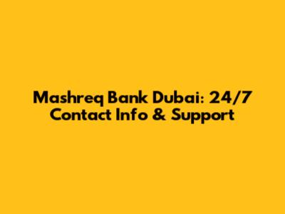 Mashreq Bank Dubai: 24/7 Contact Info & Support