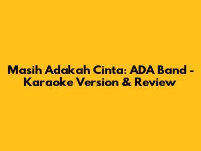 Masih Adakah Cinta: ADA Band - Karaoke Version & Review