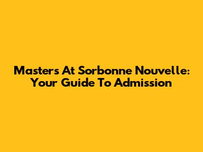 Master's At Sorbonne Nouvelle: Your Guide To Admission