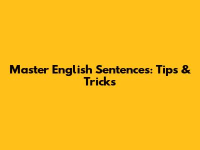 Master English Sentences: Tips & Tricks