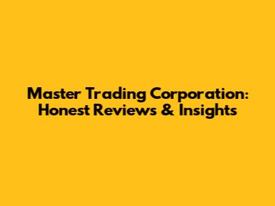 Master Trading Corporation: Honest Reviews & Insights