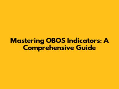 Mastering OBOS Indicators: A Comprehensive Guide