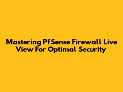 Mastering PfSense Firewall Live View For Optimal Security