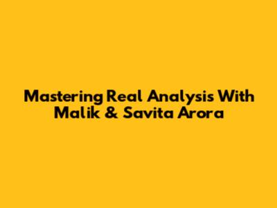 Mastering Real Analysis With Malik & Savita Arora