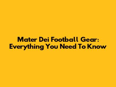 Mater Dei Football Gear: Everything You Need To Know