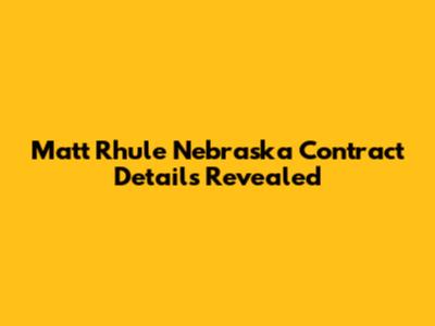 Matt Rhule Nebraska Contract Details Revealed