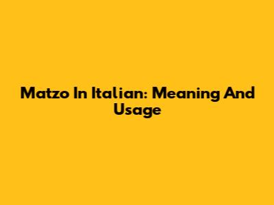 Matzo In Italian: Meaning And Usage