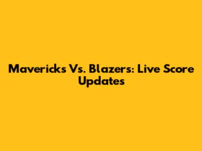 Mavericks Vs. Blazers: Live Score Updates