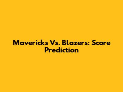 Mavericks Vs. Blazers: Score Prediction