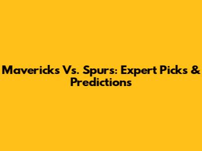 Mavericks Vs. Spurs: Expert Picks & Predictions
