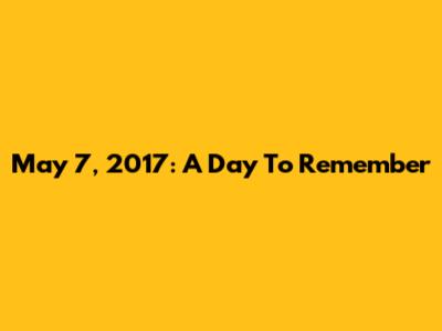 May 7, 2017: A Day To Remember