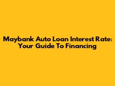 Maybank Auto Loan Interest Rate: Your Guide To Financing