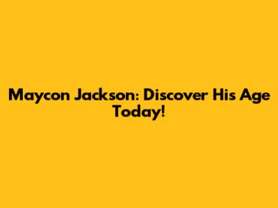 Maycon Jackson: Discover His Age Today!