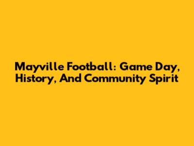 Mayville Football: Game Day, History, And Community Spirit
