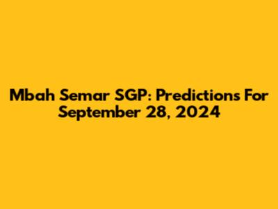 Mbah Semar SGP: Predictions For September 28, 2024
