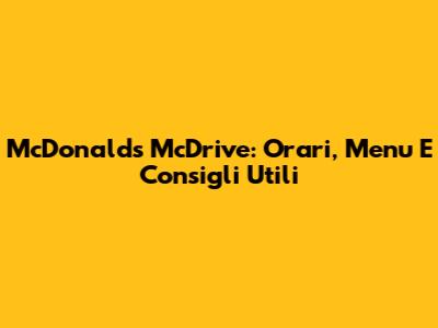 McDonald's McDrive: Orari, Menu E Consigli Utili