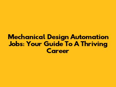 Mechanical Design Automation Jobs: Your Guide To A Thriving Career
