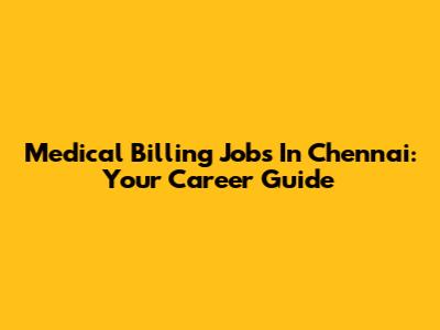 Medical Billing Jobs In Chennai: Your Career Guide
