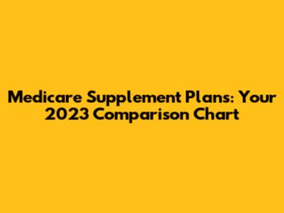 Medicare Supplement Plans: Your 2023 Comparison Chart