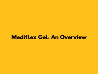 Mediflex Gel: An Overview