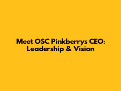 Meet OSC Pinkberry's CEO: Leadership & Vision