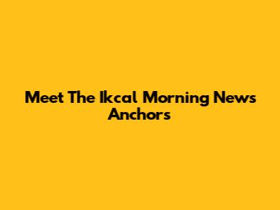 Meet The Ikcal Morning News Anchors