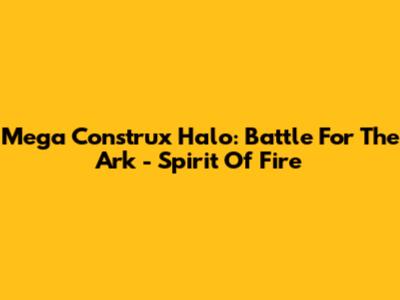 Mega Construx Halo: Battle For The Ark - Spirit Of Fire