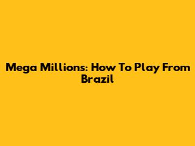Mega Millions: How To Play From Brazil