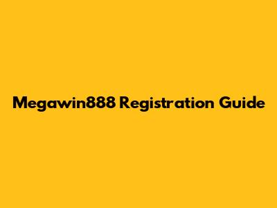 Megawin888 Registration Guide